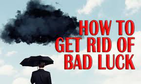 How to Get Rid of Bad Luck - A Step-By-Step Guide